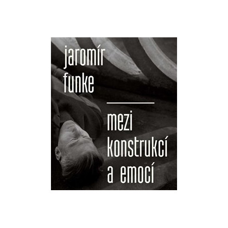 Jaromír Funke - Mezi konstrukcí a emocí
